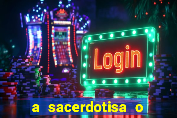 a sacerdotisa o que ele sente por mim